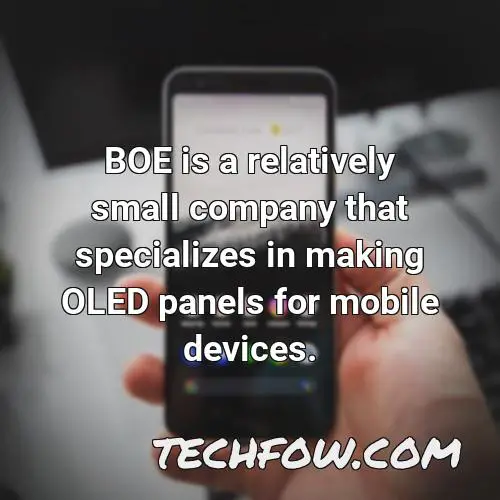 boe is a relatively small company that specializes in making oled panels for mobile devices