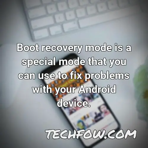 boot recovery mode is a special mode that you can use to fix problems with your android device