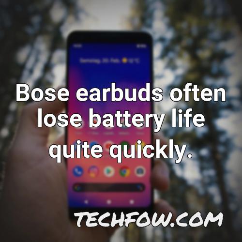 bose earbuds often lose battery life quite quickly