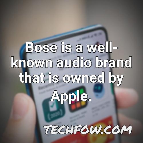 bose is a well known audio brand that is owned by apple