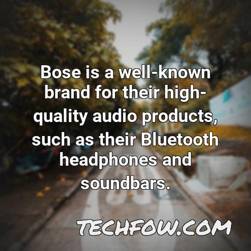 bose is a well known brand for their high quality audio products such as their bluetooth headphones and soundbars