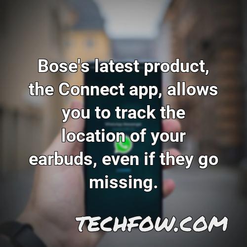 bose s latest product the connect app allows you to track the location of your earbuds even if they go missing