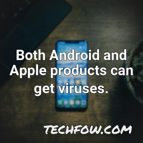 both android and apple products can get viruses