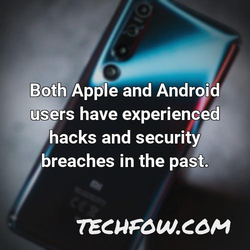 both apple and android users have experienced hacks and security breaches in the past
