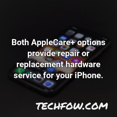 both applecare options provide repair or replacement hardware service for your iphone