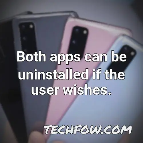 both apps can be uninstalled if the user wishes