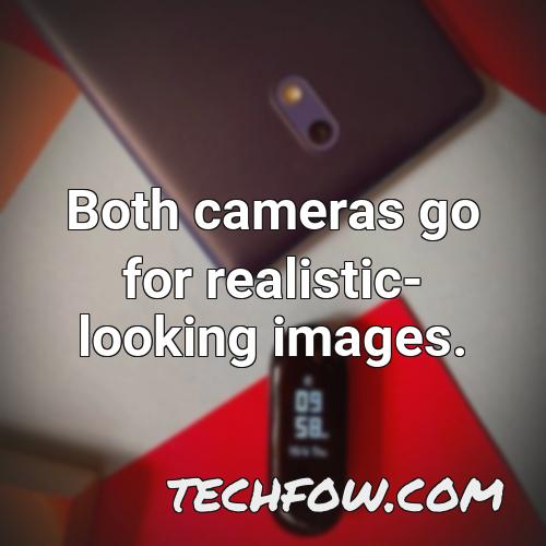 both cameras go for realistic looking images