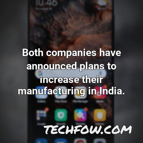 both companies have announced plans to increase their manufacturing in india