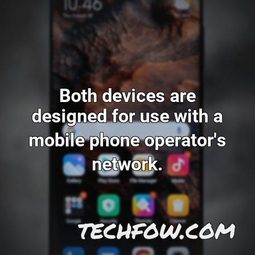 both devices are designed for use with a mobile phone operator s network
