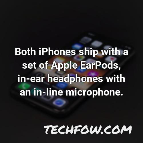both iphones ship with a set of apple earpods in ear headphones with an in line microphone