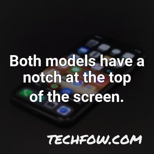 both models have a notch at the top of the screen