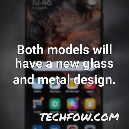 both models will have a new glass and metal design