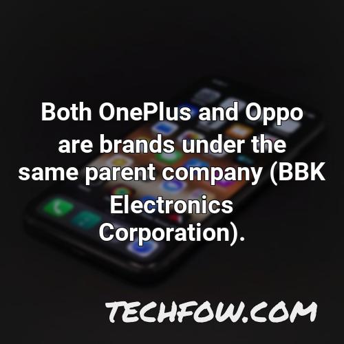 both oneplus and oppo are brands under the same parent company bbk electronics corporation