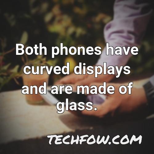 both phones have curved displays and are made of glass
