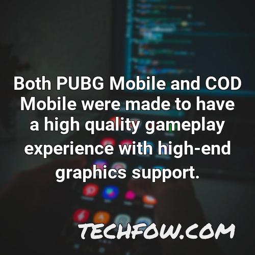 both pubg mobile and cod mobile were made to have a high quality gameplay experience with high end graphics support