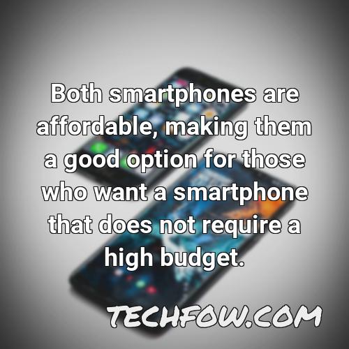 both smartphones are affordable making them a good option for those who want a smartphone that does not require a high budget
