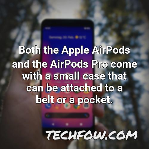 both the apple airpods and the airpods pro come with a small case that can be attached to a belt or a pocket