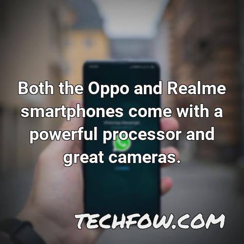 both the oppo and realme smartphones come with a powerful processor and great cameras