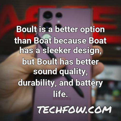 boult is a better option than boat because boat has a sleeker design but boult has better sound quality durability and battery life