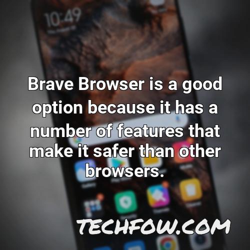 brave browser is a good option because it has a number of features that make it safer than other browsers