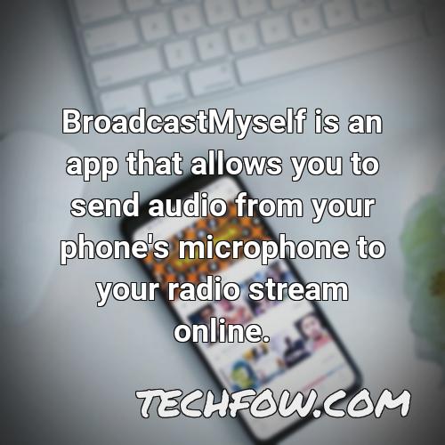 broadcastmyself is an app that allows you to send audio from your phone s microphone to your radio stream online