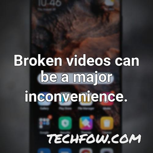 broken videos can be a major inconvenience