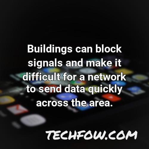 buildings can block signals and make it difficult for a network to send data quickly across the area