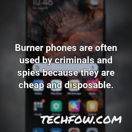 burner phones are often used by criminals and spies because they are cheap and disposable