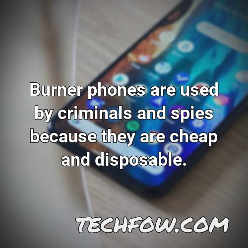burner phones are used by criminals and spies because they are cheap and disposable