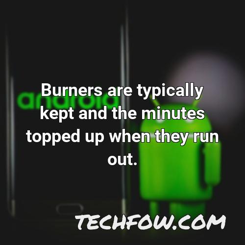 burners are typically kept and the minutes topped up when they run out