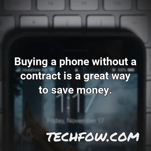 buying a phone without a contract is a great way to save money