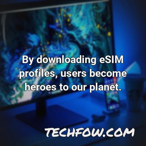 by downloading esim profiles users become heroes to our planet