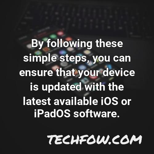 by following these simple steps you can ensure that your device is updated with the latest available ios or ipados software