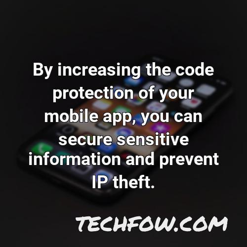 by increasing the code protection of your mobile app you can secure sensitive information and prevent ip theft