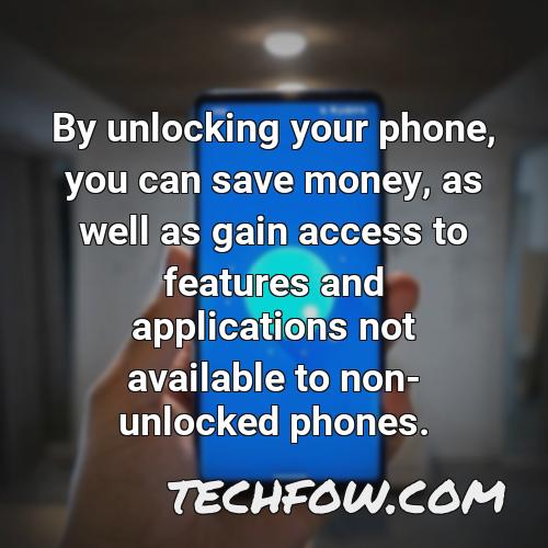 by unlocking your phone you can save money as well as gain access to features and applications not available to non unlocked phones