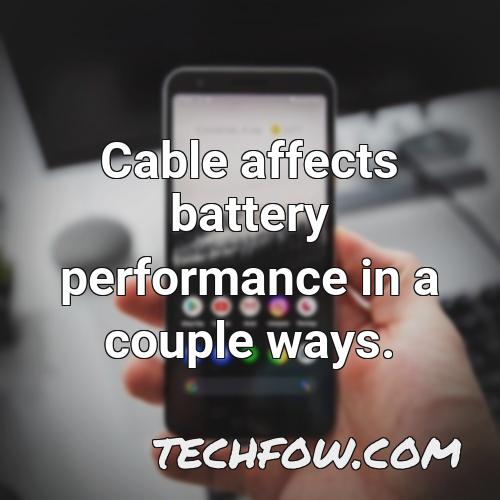 cable affects battery performance in a couple ways