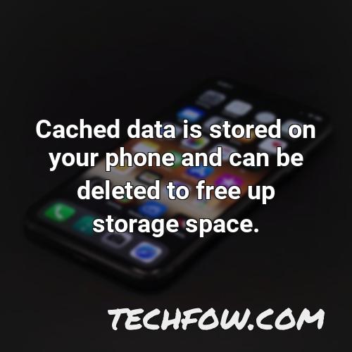 cached data is stored on your phone and can be deleted to free up storage space