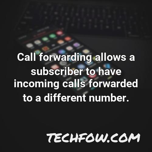 call forwarding allows a subscriber to have incoming calls forwarded to a different number