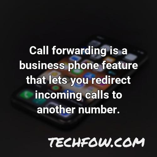 call forwarding is a business phone feature that lets you redirect incoming calls to another number