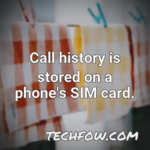 call history is stored on a phone s sim card