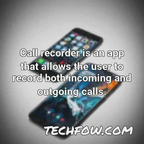 call recorder is an app that allows the user to record both incoming and outgoing calls