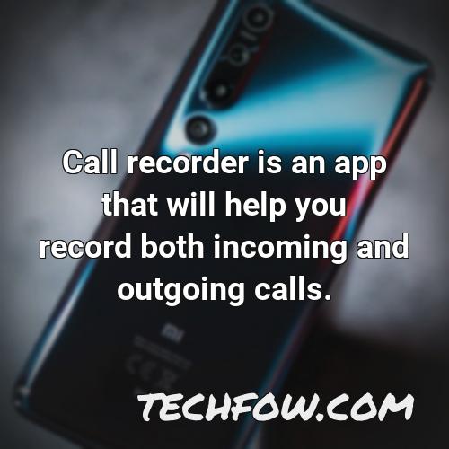 call recorder is an app that will help you record both incoming and outgoing calls