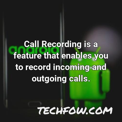 call recording is a feature that enables you to record incoming and outgoing calls