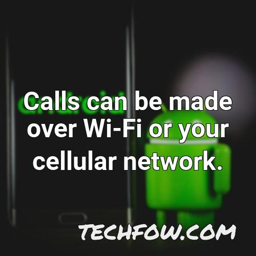 calls can be made over wi fi or your cellular network 1