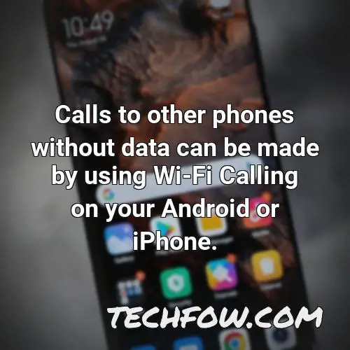 calls to other phones without data can be made by using wi fi calling on your android or iphone