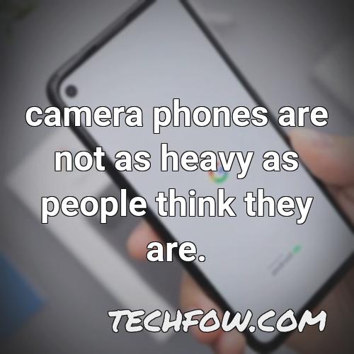 camera phones are not as heavy as people think they are
