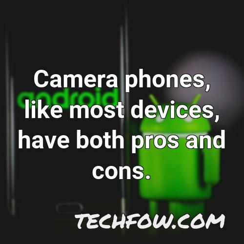 camera phones like most devices have both pros and cons