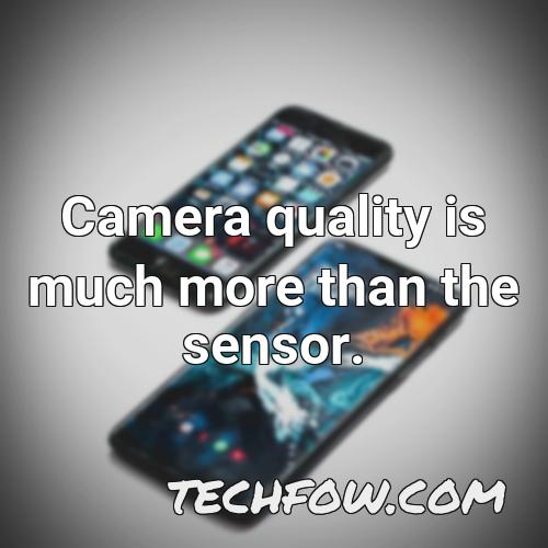 camera quality is much more than the sensor