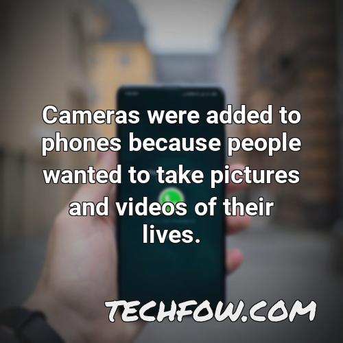 cameras were added to phones because people wanted to take pictures and videos of their lives