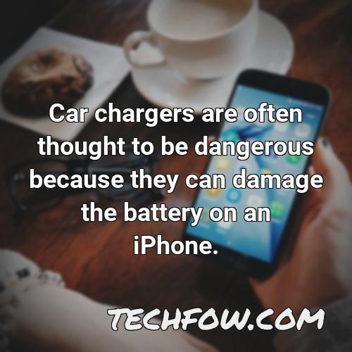 car chargers are often thought to be dangerous because they can damage the battery on an iphone